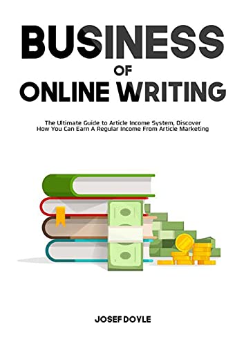 Doyl - Business of Online Writing: The Ultimate Guide to Article Incom