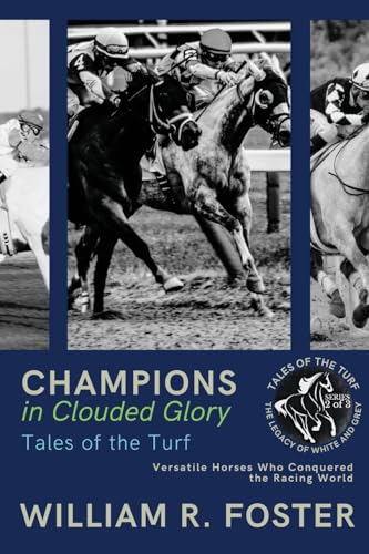 William R. Foster - Champions in Clouded Glory: Versatile Horses Who C