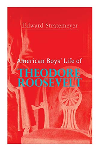 Stratemeyer - American Boys' Life of Theodore Roosevelt  Biography of