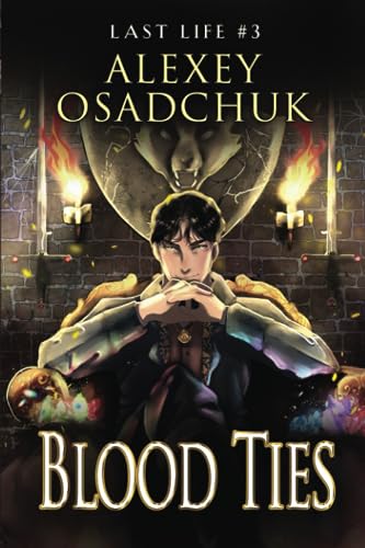 Osadchuk - Blood Ties (Last Life Book #3): A Progression Fantasy Serie