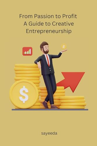 Sayeeda - From Passion to Profit A Guide to Creative Entrepreneurship