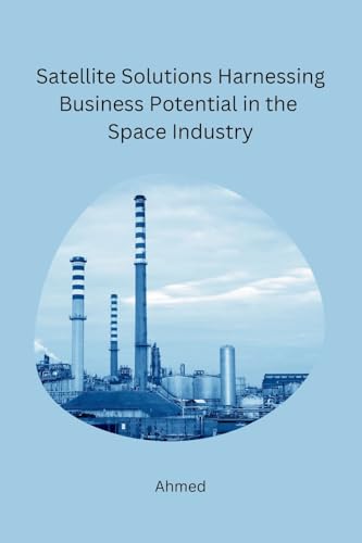 Ahmed - Satellite Solutions Harnessing Business Potential in the Space