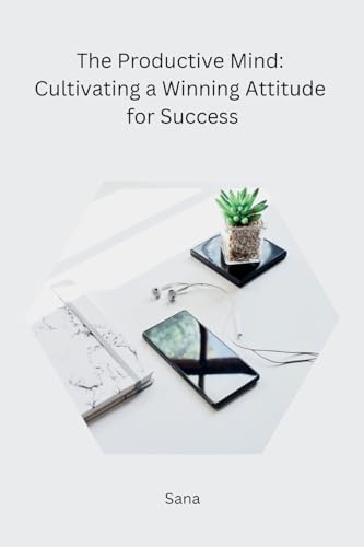 Sana - Productive Mind: Cultivating a Winning Attitude for Success - N