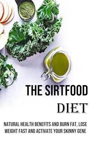 Nixon - Sirtfood Diet: Natural Health Benefits and Burn Fat, Lose Weig