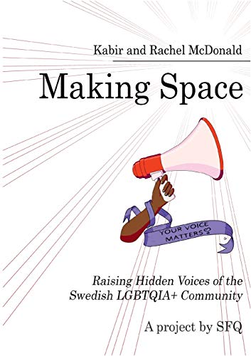 Kabir - Making Space:Raising Hidden Voices of the Swedish LGBTQIA+ Com