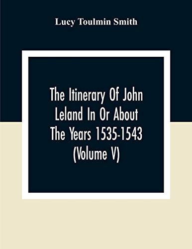 oulmin Smit - Itinerary Of John Leland In Or About The Years 1535-1543