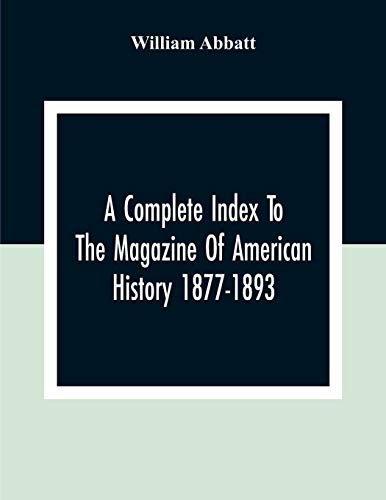 Abbatt - A Complete Index To The Magazine Of American History 1877-189