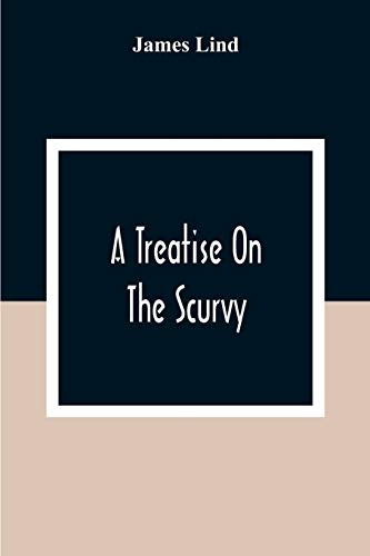 Lind - A Treatise On The Scurvy : In Three Parts, Containing An Inquir