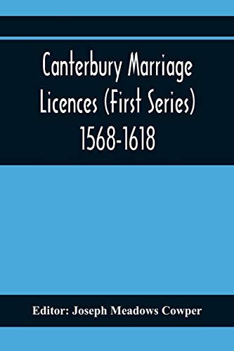 Meadows Cowper - Canterbury Marriage Licences (First Series) 1568-1618