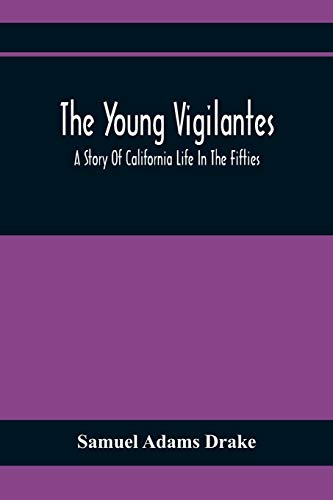 Adams Drak - Young Vigilantes : A Story Of California Life In The Fift