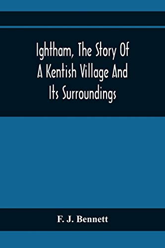 J. Bennett - Ightham, The Story Of A Kentish Village And Its Surroundi