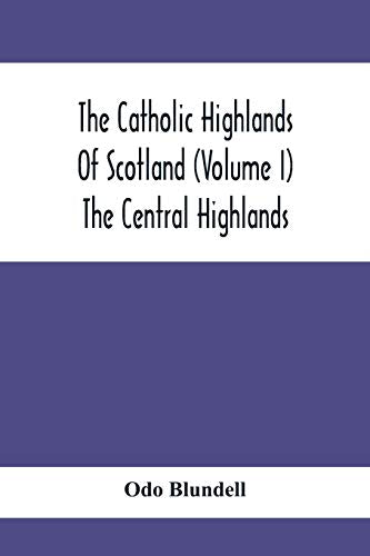 Blundell - Catholic Highlands Of Scotland (Volume I) The Central Highl