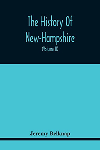 Belknap - History Of New-Hampshire. Comprehending The Events Of One Co