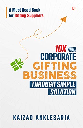 Anklesaria - 10X Your Corporate Gifting Business through Simple Soluti