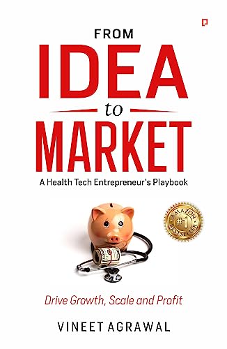 Agrawal - From Idea to Market  " A Health Tech Entrepreneur's Playbook
