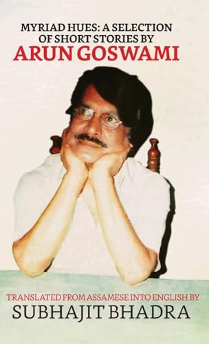 Bhadra - Myriad Hues  A Selection Of Short Stories By Arun Goswami - N