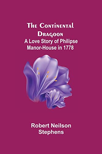 Neilson Stephens - Continental Dragoon; A Love Story of Philipse Manor