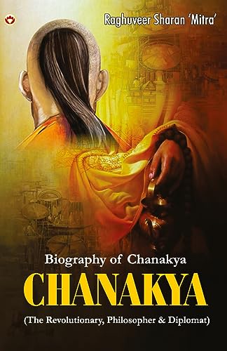 Mitra - CHANAKYA : (The Revolutionary, Philosopher & Diplomat) - New p