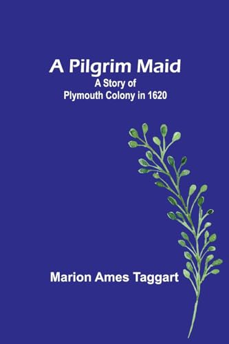 aggart - A Pilgrim Maid: A Story of Plymouth Colony in 1620 - New pape