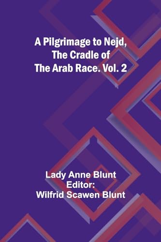 Blunt - A Pilgrimage to Nejd, the Cradle of the Arab Race. Vol. 2 - Ne
