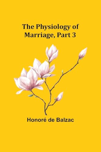 Balzac - Physiology of Marriage, Part 3 - New paperback or softback