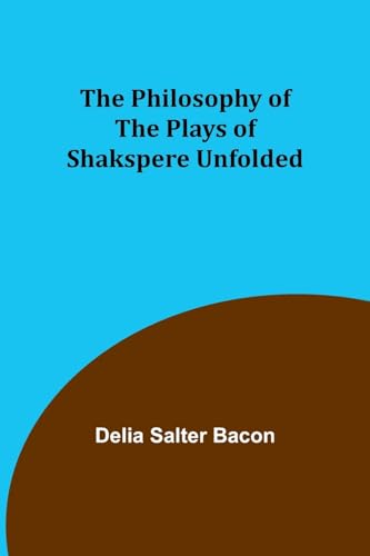 Bacon - Philosophy of the Plays of Shakspere Unfolded - New paperback