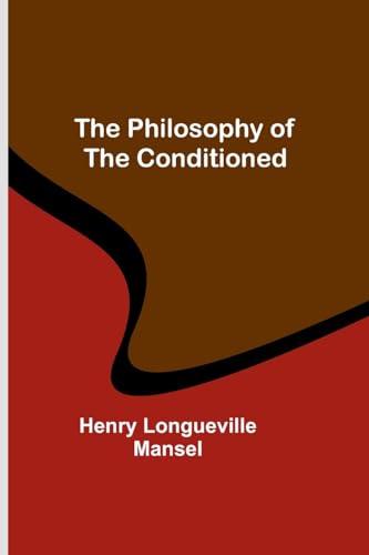 Mansel - Philosophy of the Conditioned - New paperback or softback