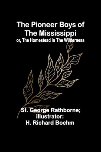 Boehm - Pioneer Boys of the Mississippi  or, The Homestead in the Wild
