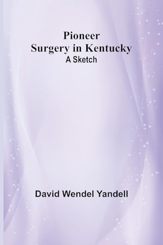Yandell - Pioneer Surgery in Kentucky: A Sketch - New paperback or sof
