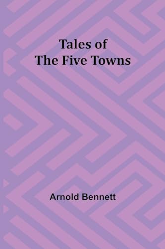 Bennett - Tales of the Five Towns - New paperback or softback