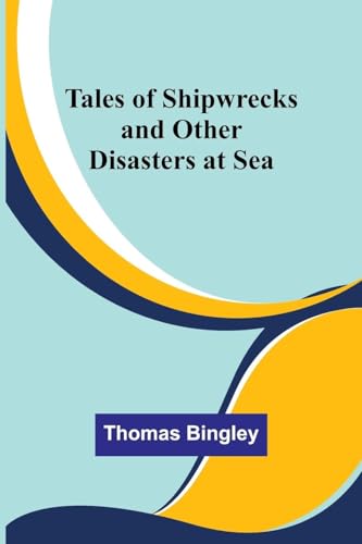 Bingley - Tales of Shipwrecks and Other Disasters at Sea - New paperba