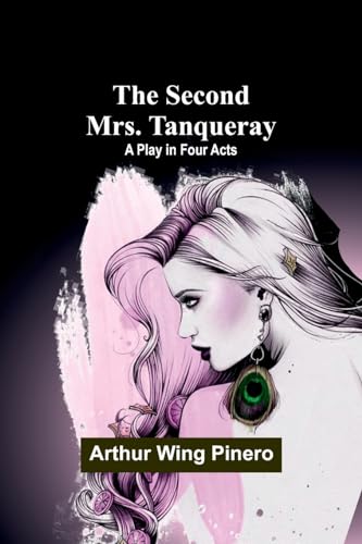 Pinero - Second Mrs. Tanqueray: A Play in Four Acts - New paperback or