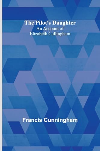 Cunningham - Pilot's Daughter: an account of Elizabeth Cullingham - Ne