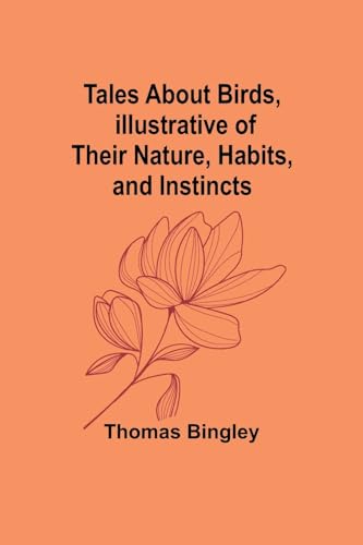 Bingley - Tales About Birds, Illustrative of Their Nature, Habits, and