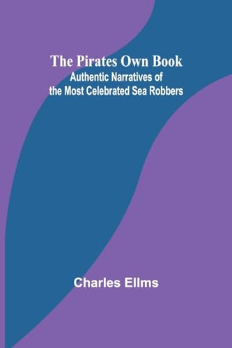 Ellms - Pirates Own Book ; Authentic Narratives of the Most Celebrated