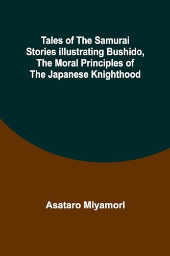 Miyamori - Tales of the Samurai Stories Illustrating Bushido, the Mora