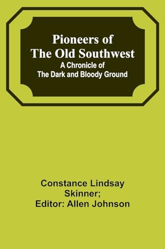 Skinner - Pioneers of the Old Southwest: a chronicle of the dark and b