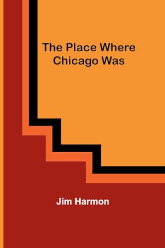 Harmon - Place Where Chicago Was - New paperback or softback