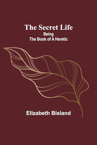 Bisland - Secret Life: Being the Book of a Heretic - New paperback or