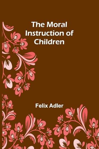 Adler - Moral Instruction of Children - New paperback or softback