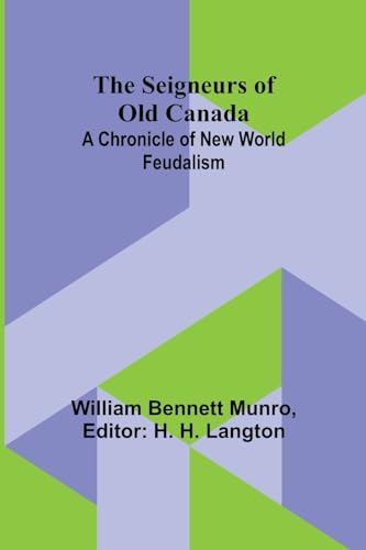 Munro - Seigneurs of Old Canada : A Chronicle of New World Feudalism -