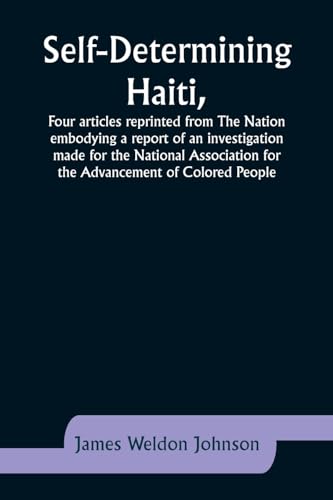 Johnson - Self-Determining Haiti,Four articles reprinted from The Nati