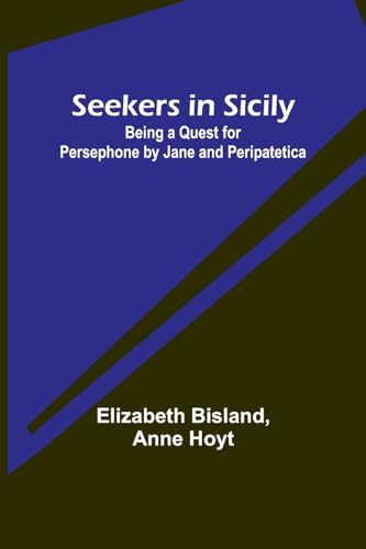 Bisland - Seekers in Sicily: Being a Quest for Persephone by Jane and