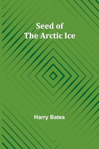 Bates - Seed of the Arctic Ice - New paperback or softback