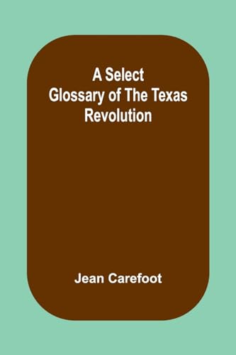 Carefoot - A Select Glossary of the Texas Revolution - New paperback o