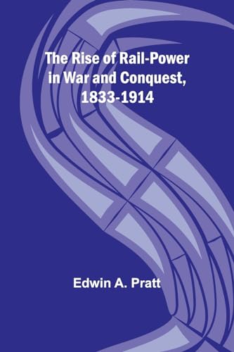 Pratt - Rise of Rail-Power in War and Conquest, 1833-1914 - New paperb