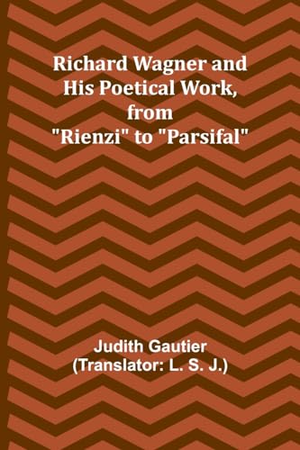 Gautier - Richard Wagner and His Poetical Work, from "Rienzi" to "Pars