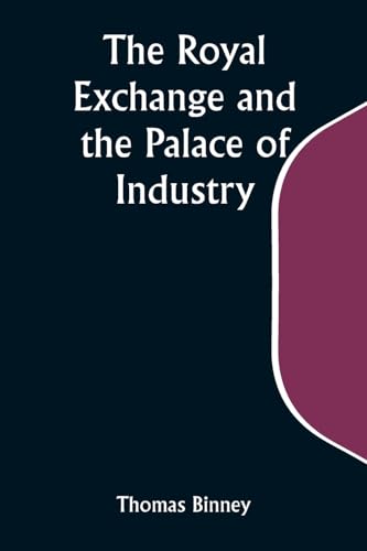Binney - Royal Exchange and the Palace of Industry; or, The Possible F