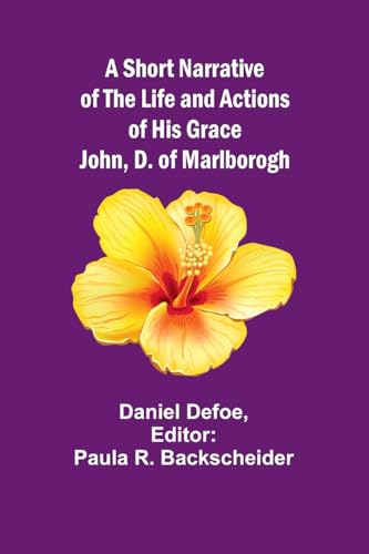 Defo - A Short Narrative of the Life and Actions of His Grace John, D.