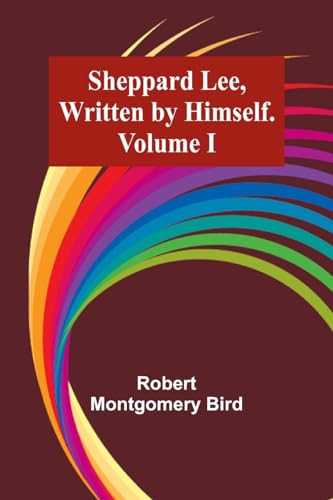 Bird - Sheppard Lee, Written by Himself. Volume I - New paperback or s